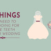 10 Things You Need to Start Doing For White Teeth by Your Wedding Day