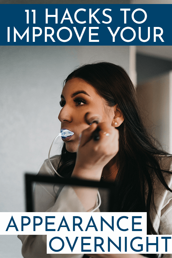11 Little Known Hacks to Drastically Improving Your Appearance Overnight.